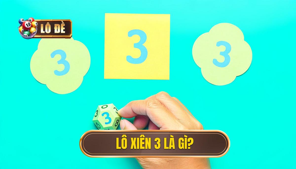 Lô xiên 3 là gì?