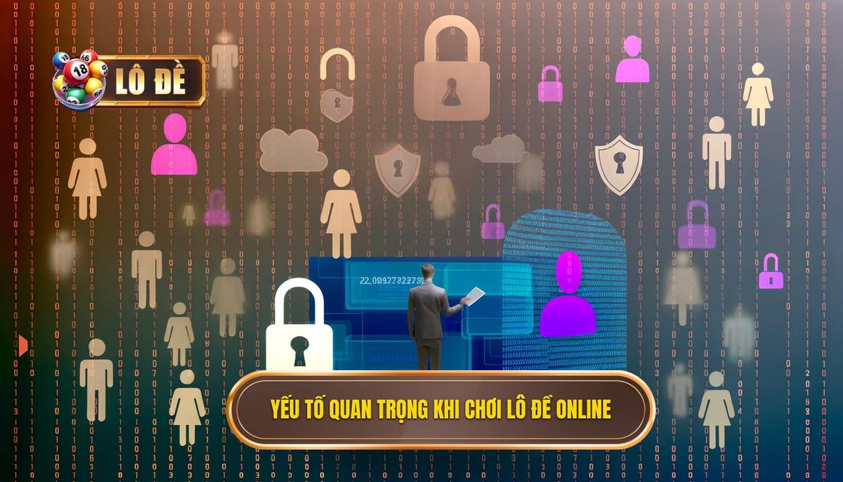Các yếu tố quan trọng trong cẩm nang an toàn khi chơi lô đề online