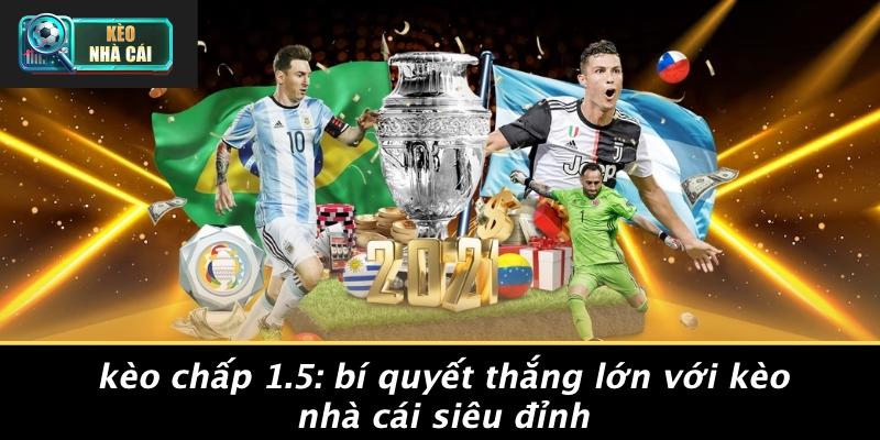 Kèo Chấp 1.5: Chiến Lược Đặt Cược Hiệu Quả Để Thắng Lớn