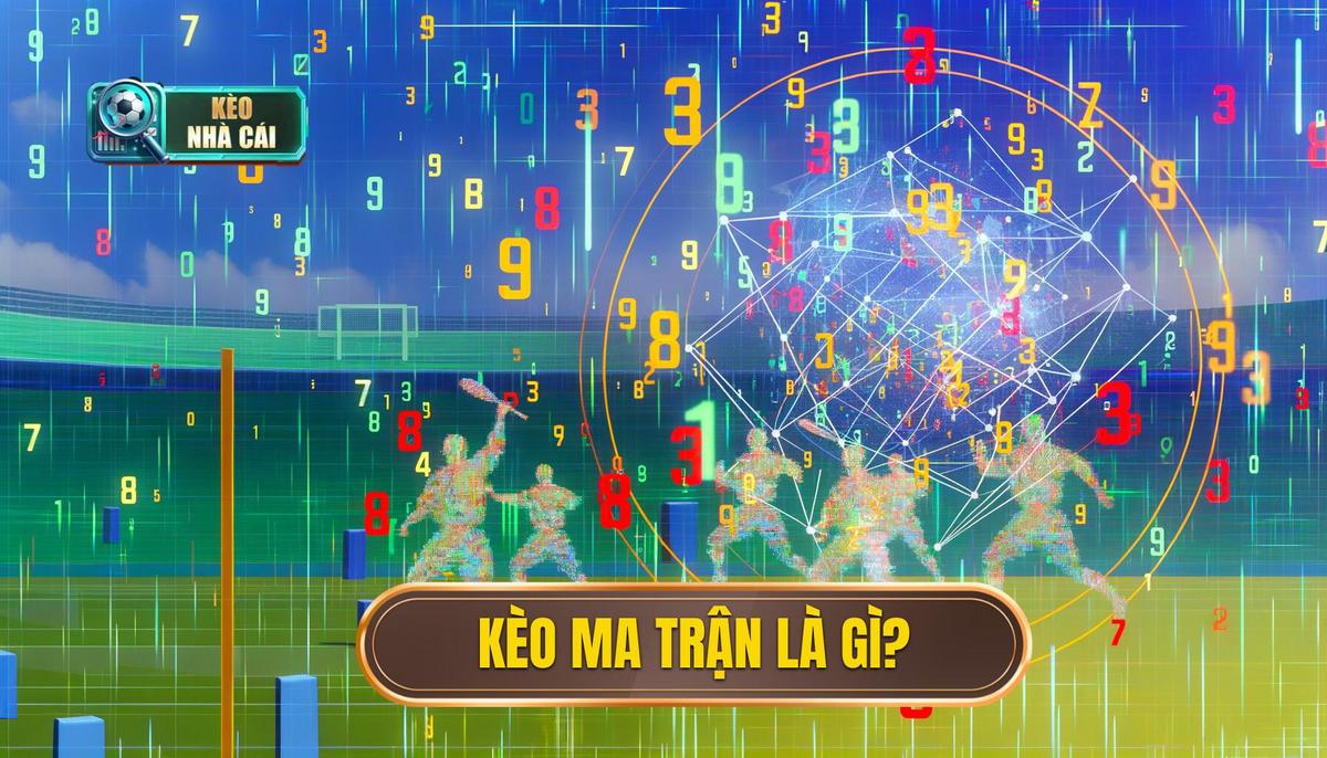 Kèo ma trận là gì