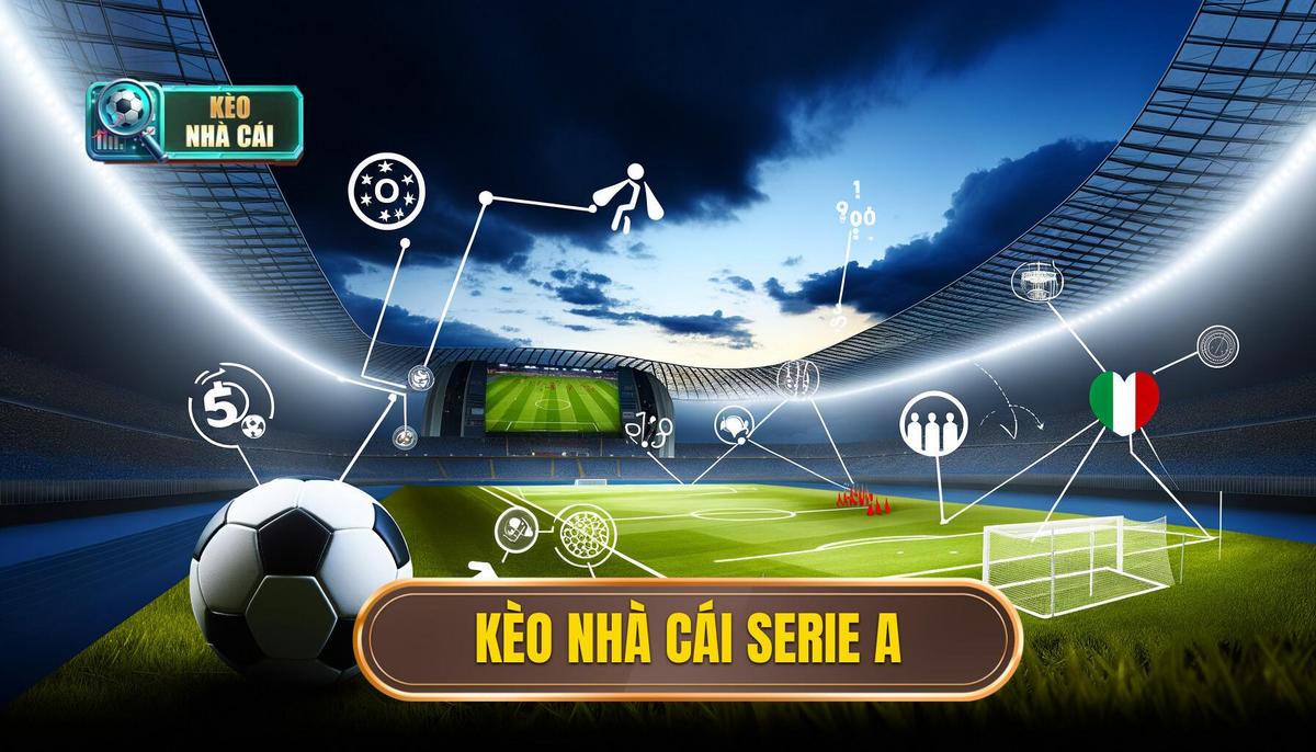 Phân Tích Kèo Cá Cược Serie A – Chiến Lược và Kinh Nghiệm Chơi
