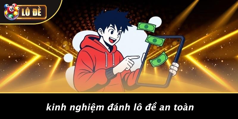 Kinh Nghiệm Đánh Lô Đề An Toàn