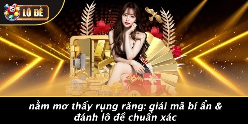 Giấc Mơ Thấy Rụng Răng: Khám Phá Ý Nghĩa và Cơ Hội Đánh Lô Đề