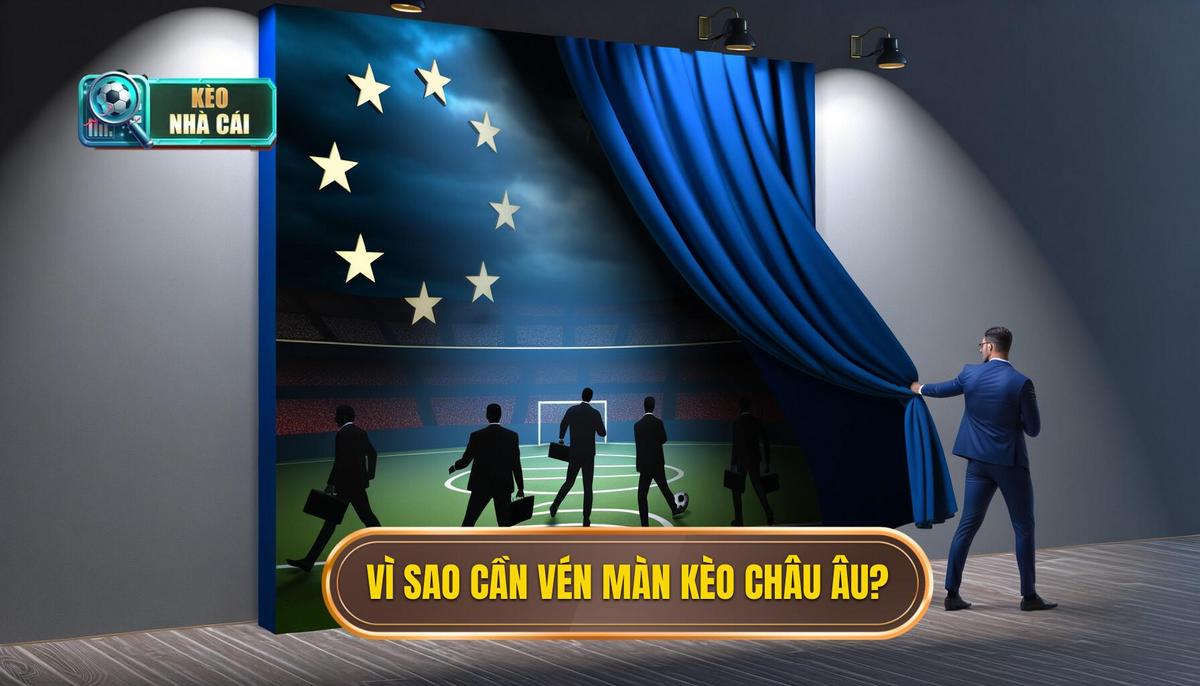 Tại sao cần khám phá bí mật kèo châu Âu?